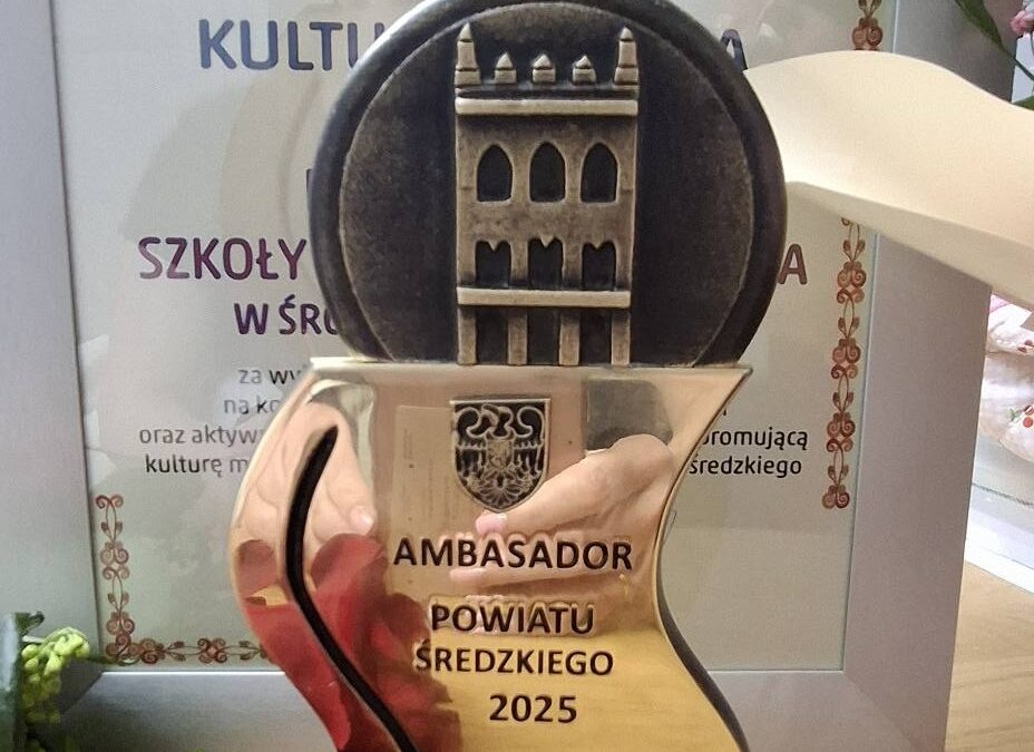 AMBASADOR POWIATU ŚREDZKIEGO 2025 – ZASZCZYTNY TYTUŁ DLA NASZEJ SZKOŁY